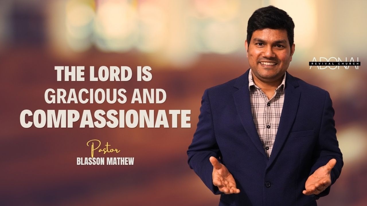 THE  LORD IS GRACIOUS AND COMPASSIONATE | Pr. BLASSON MATHEW | ARC HOUSE OF PRAYER | NI | UK