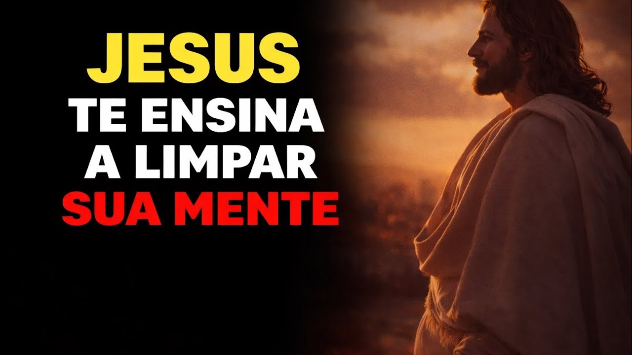 Quando Deus Limpa a Mente, a Vida Começa a Mudar | Palavra Profunda de Jesus