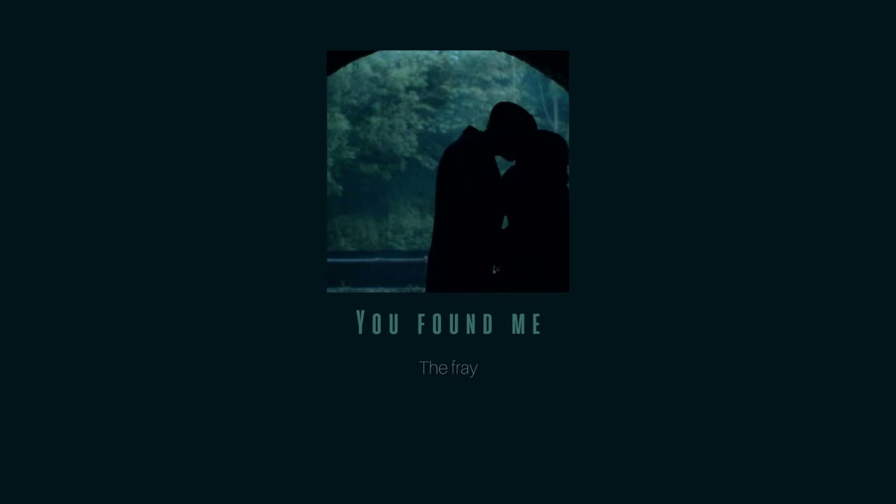 You found me - The Fray (slowed version)