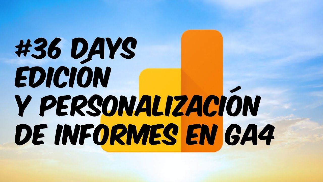 Edici&oacute;n y personalizaci&oacute;n de informes en GA4 - #36 Tutorial sobre Google Analytics 4