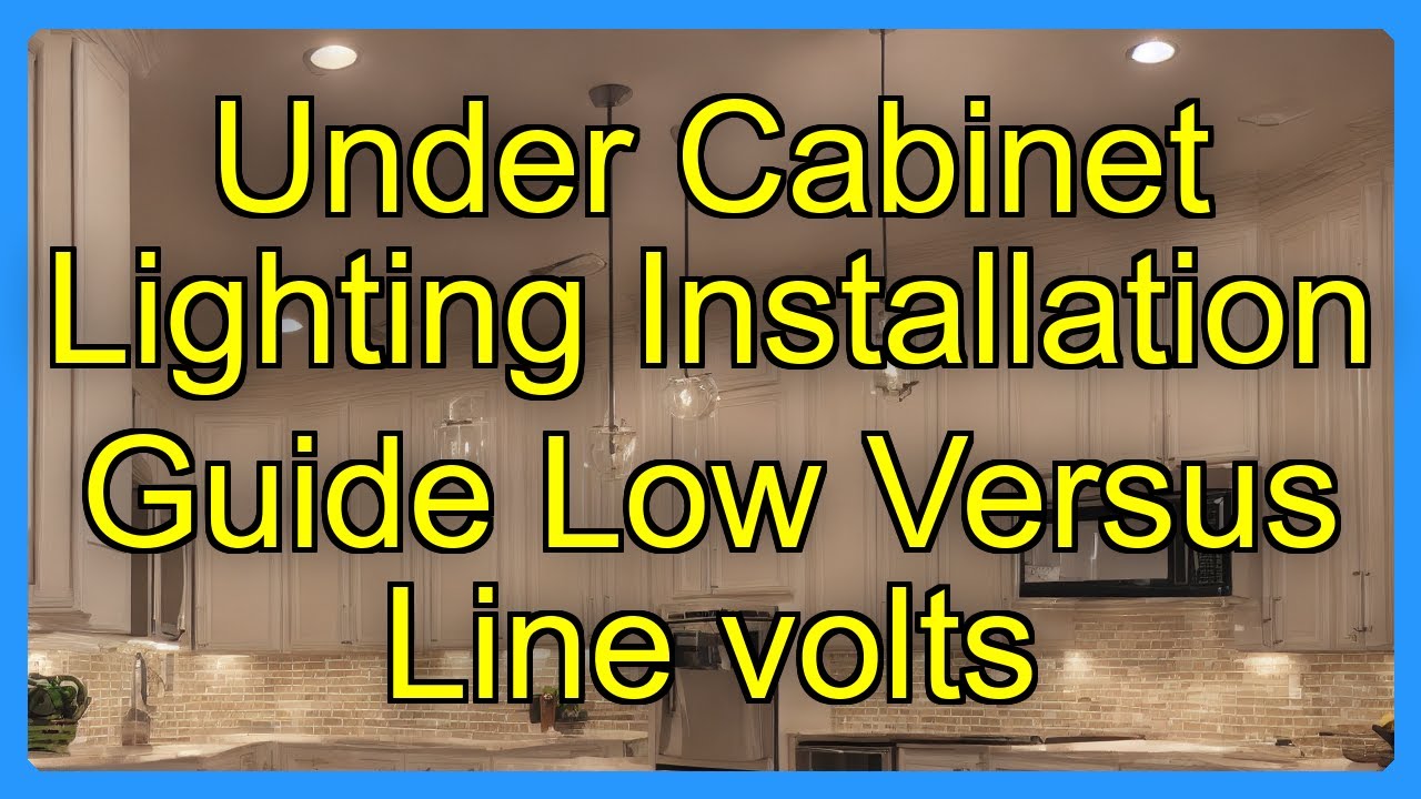 Under Cabinet Lighting Installation Guide Low Versus Line volts
