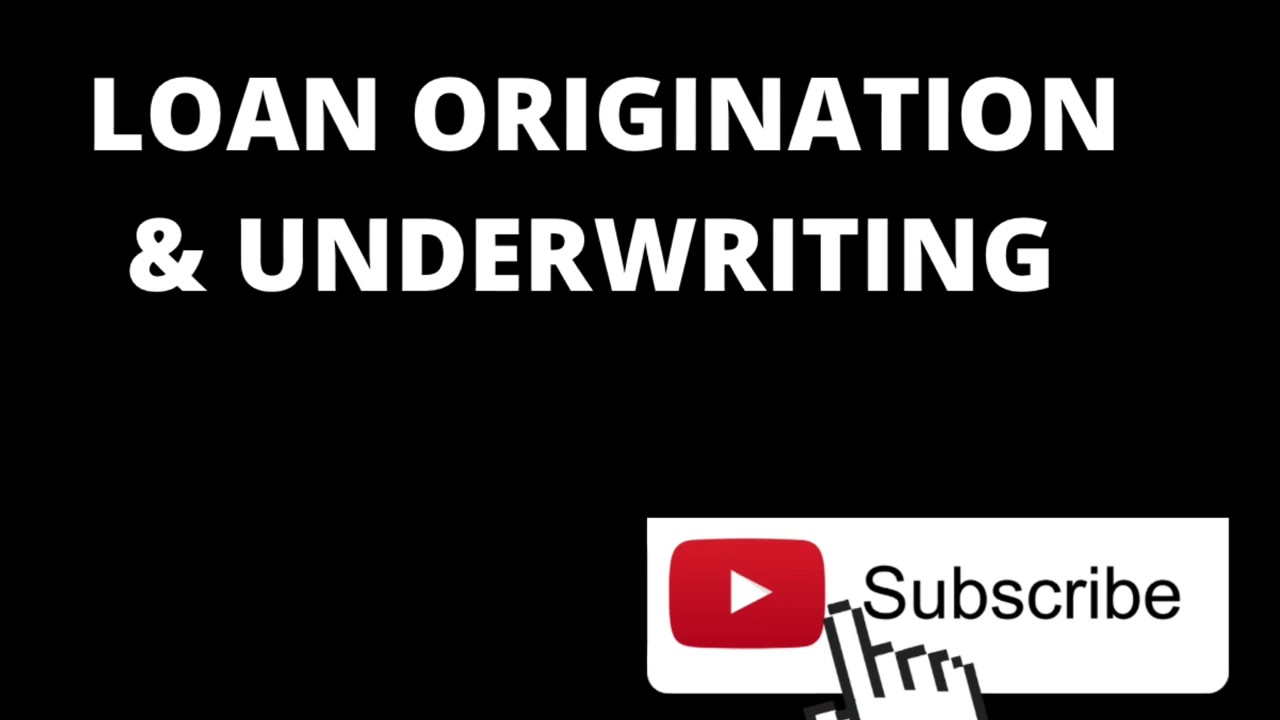 LOAN ORIGINATION & UNDERWRITING