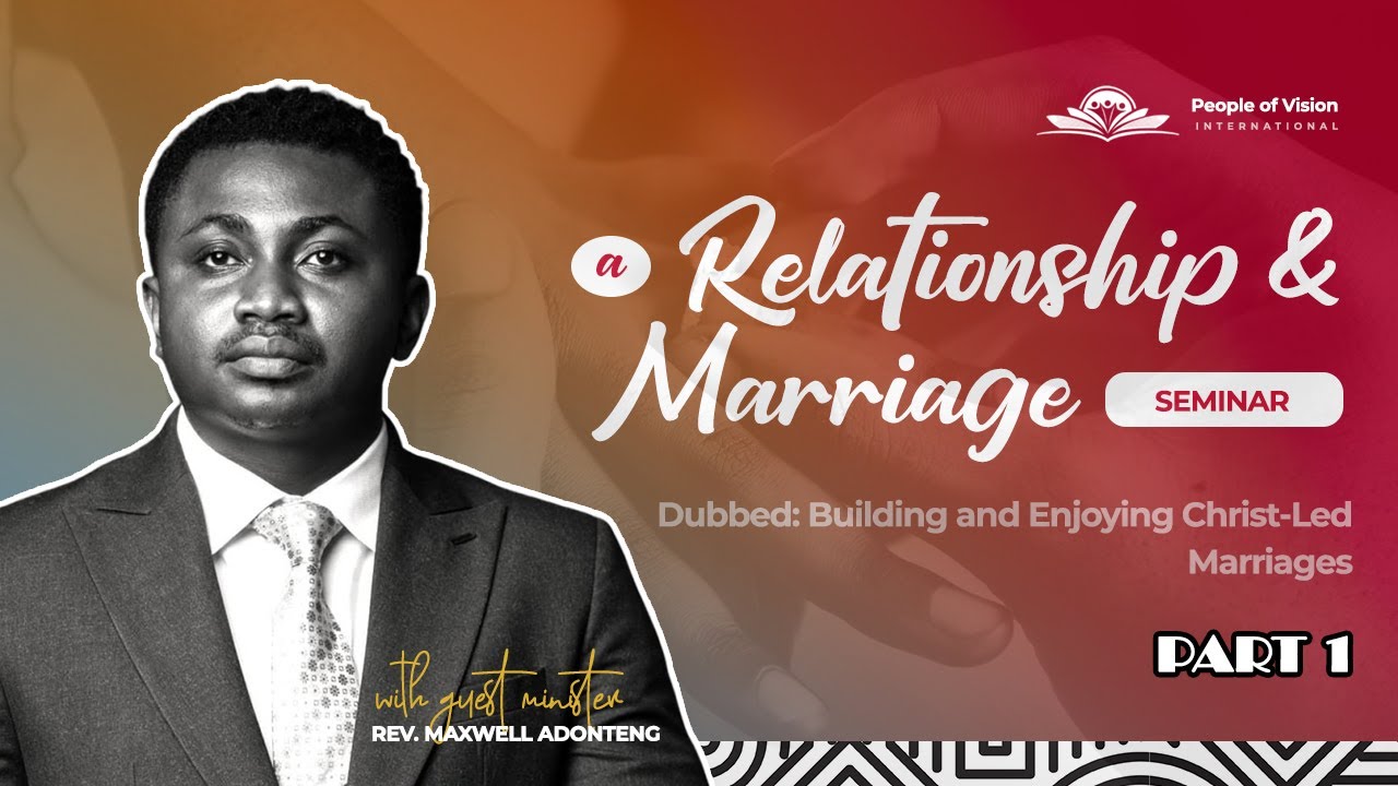 Relationship & Marriage Seminar | Rev Maxwell Adonteng