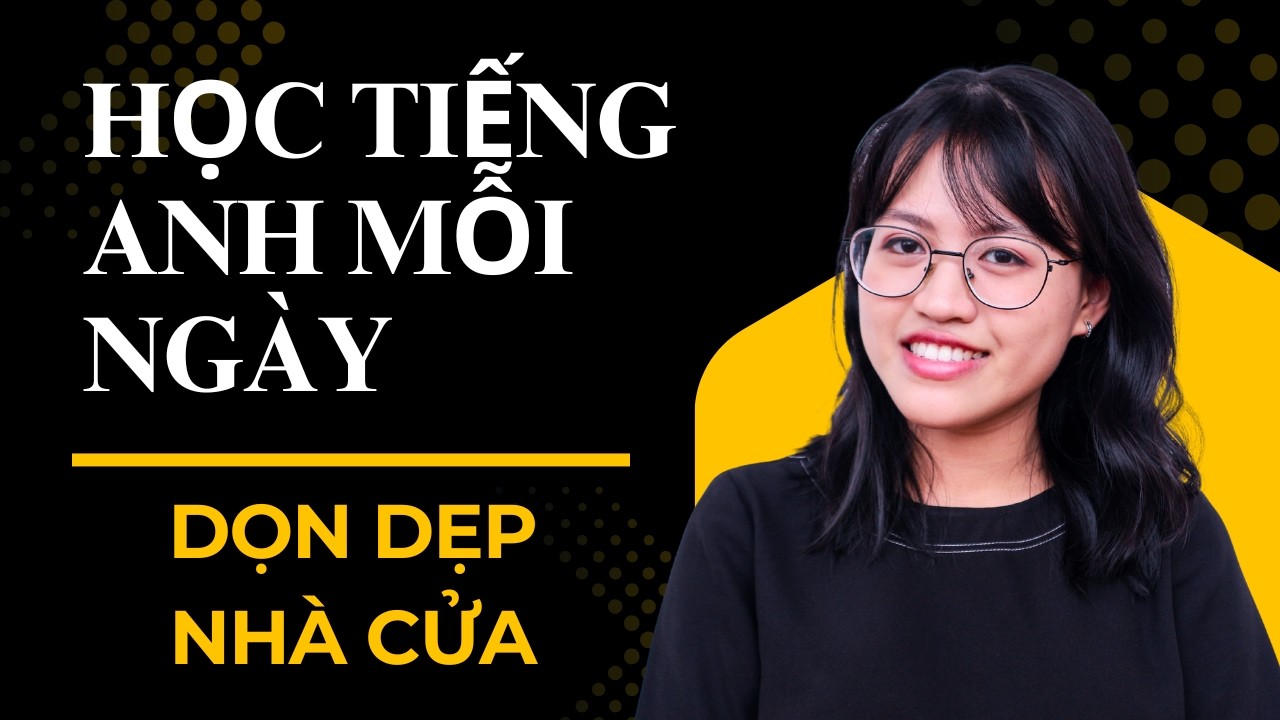 30 Câu Nói Khi Dọn Dẹp Nhà Cửa Bằng Tiếng Anh | Luyện Nói + Phát Âm Chuẩn | Học Tiếng Anh Mỗi Ngày