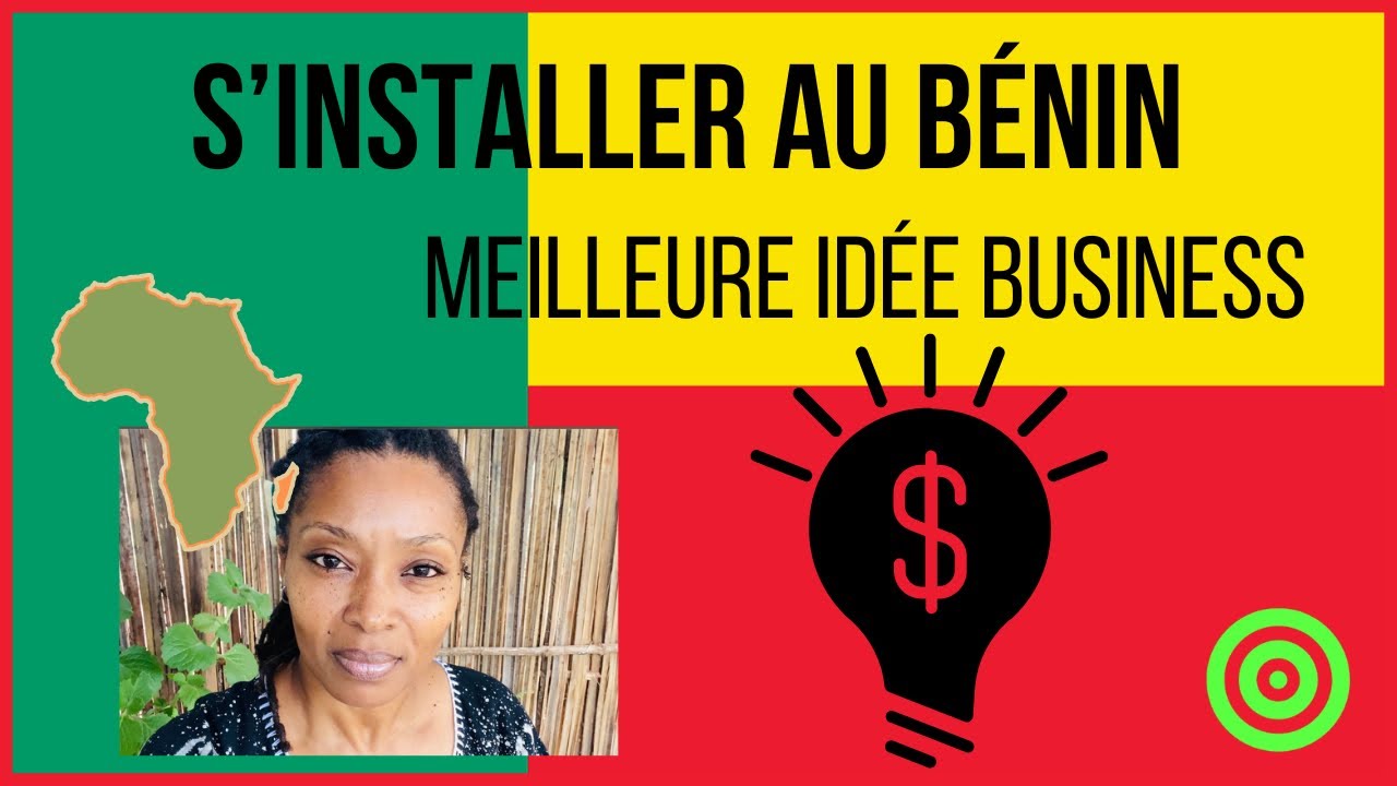 S&rsquo;INSTALLER AU B&Eacute;NIN - La Meilleure id&eacute;e business 😉