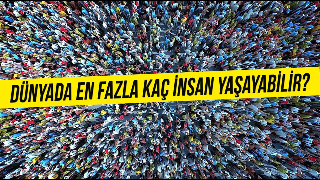 Dünyada en fazla kaç insan yaşayabilir?
