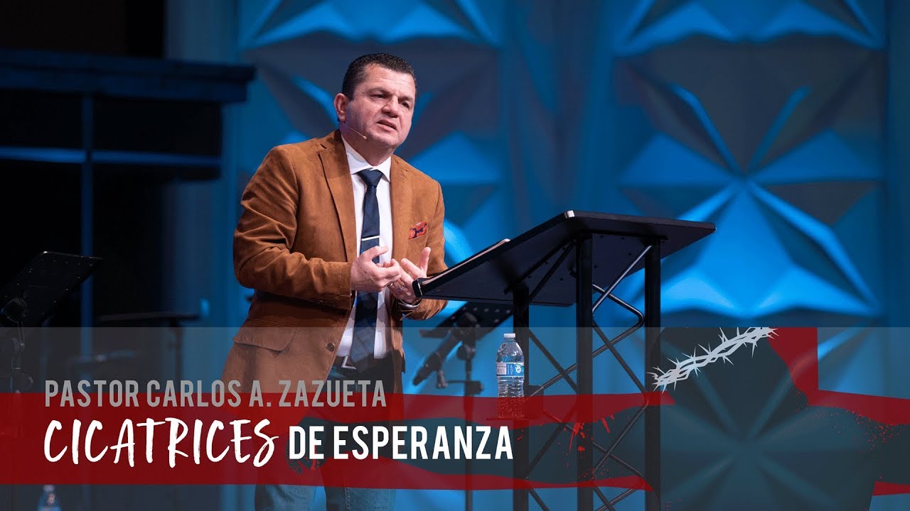 2019.04.21 - Pr. Carlos A. Zazueta - Cicatrices De Esperanza