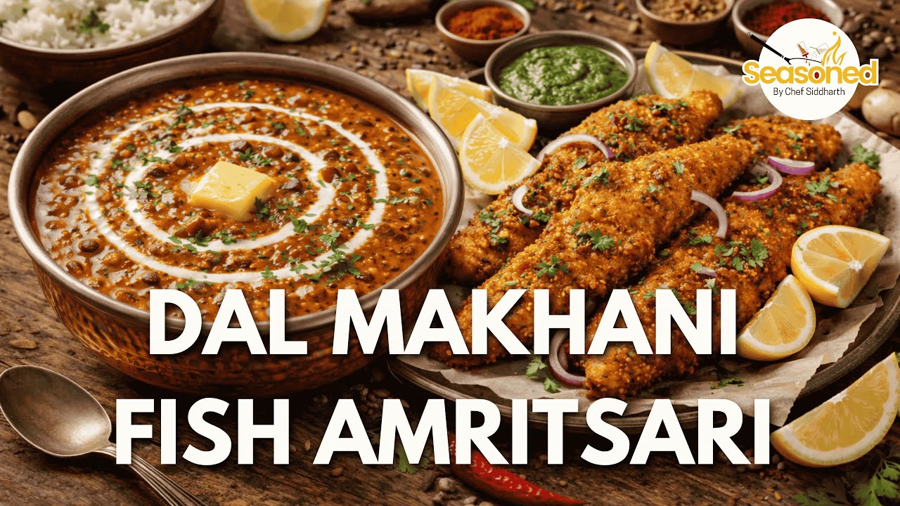 Restaurant Style Dal Makhani & Fish Amritsari | North Indian Classic Combo | #seasonedbysiddharth