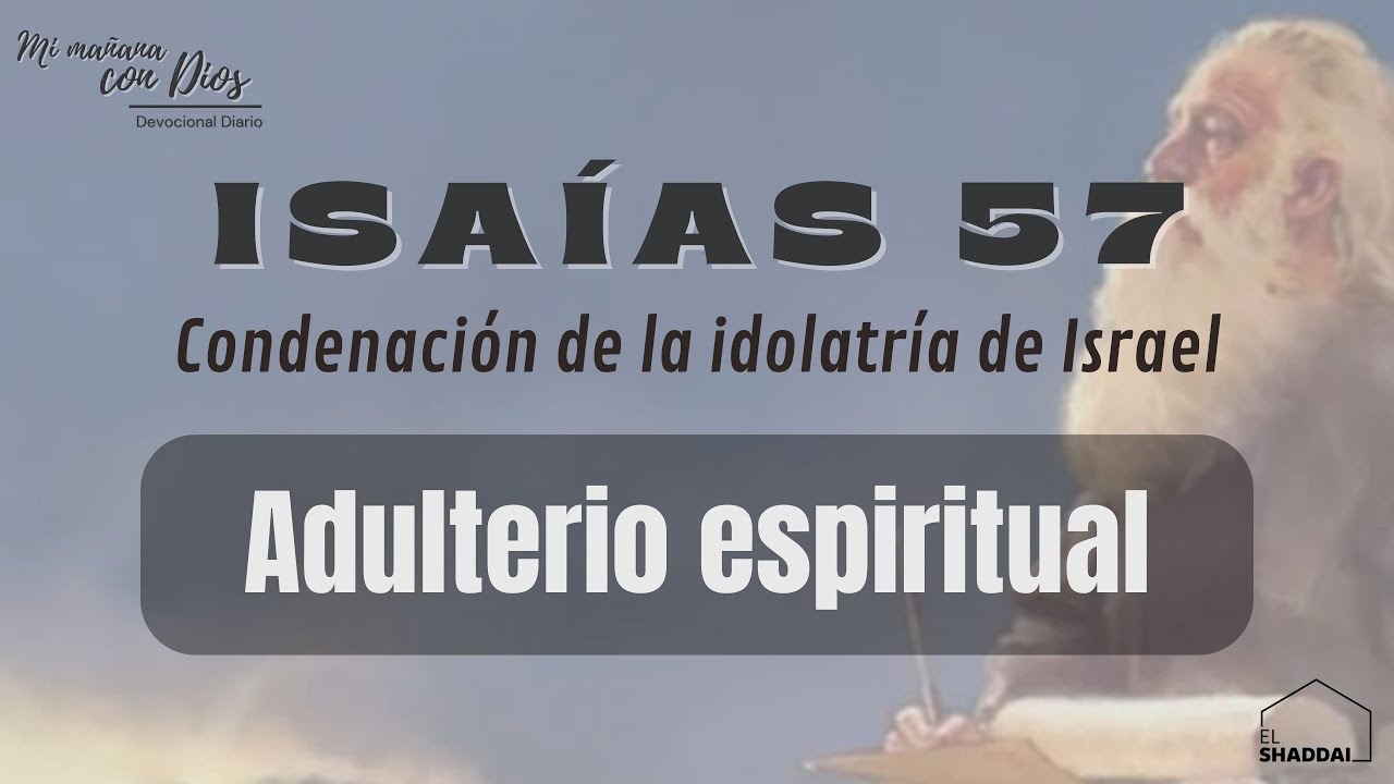 #Devocional: Isaías 57 | Adulterio espiritual | Condenación de la idolatría de Israel.