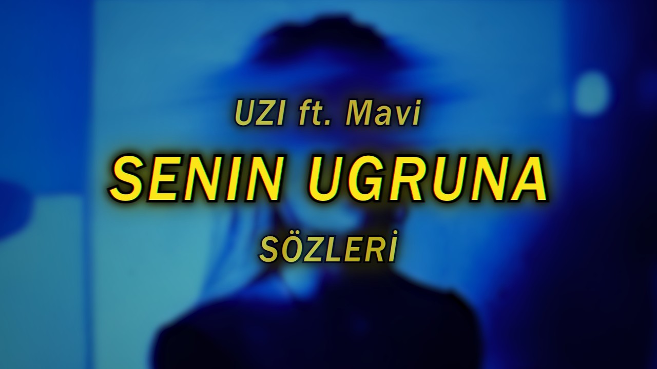 UZI ft. Mavi - SENIN UGRUNA [SÖZLERİ]
