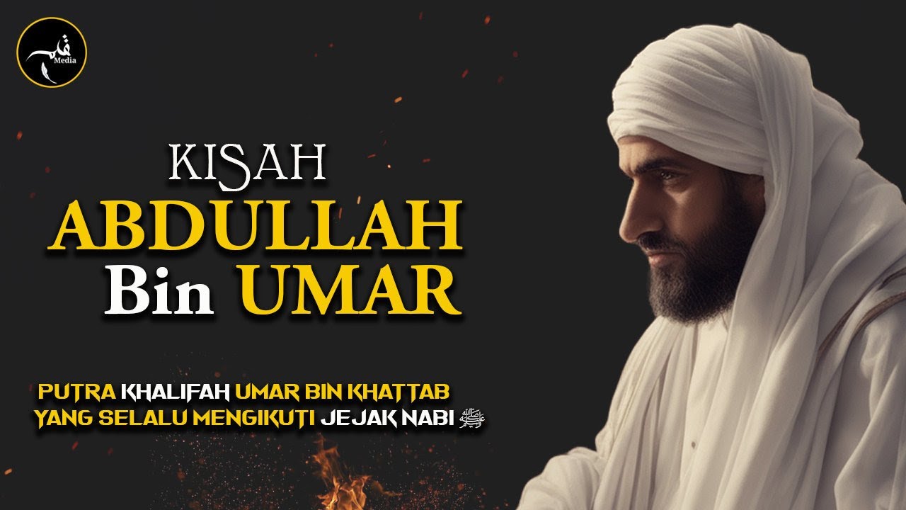 Kisah ABDULLAH Bin UMAR - Sahabat Yang Selalu Mengikuti Jejak Rasulullah ﷺ Dan Juga Periwayat Hadits