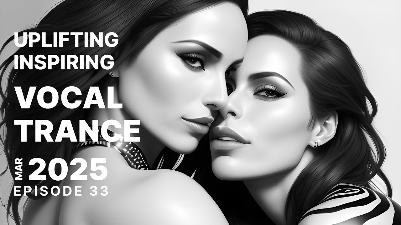 UPLIFTING INSPIRING VOCAL TRANCE 2025 MARCH EPISODE 33