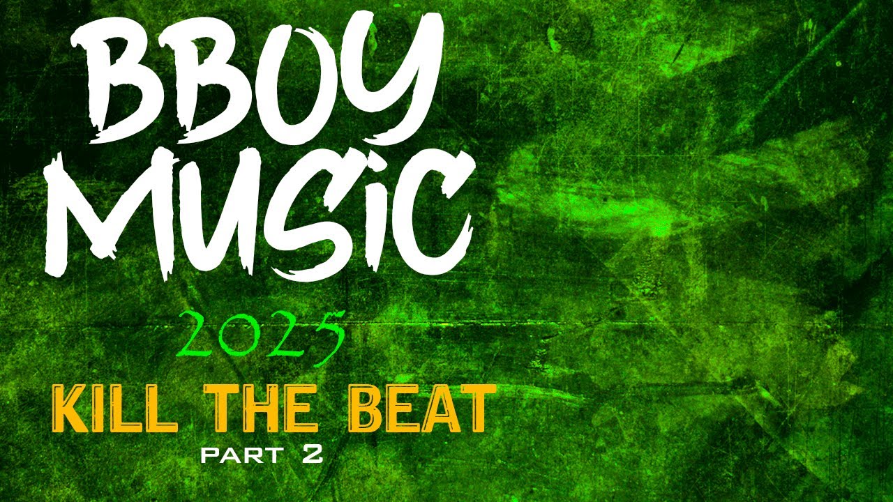 BBOY MUSIC / KILL THE BEAT / BREAKBEAT 2025 Part 2