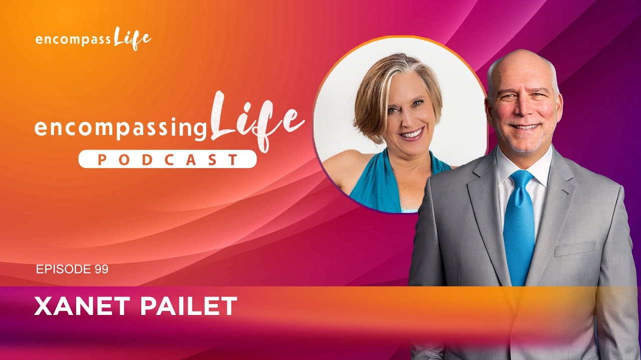 Encompassing Life Podcast | Episode#099  - ft. Xanet Pailet