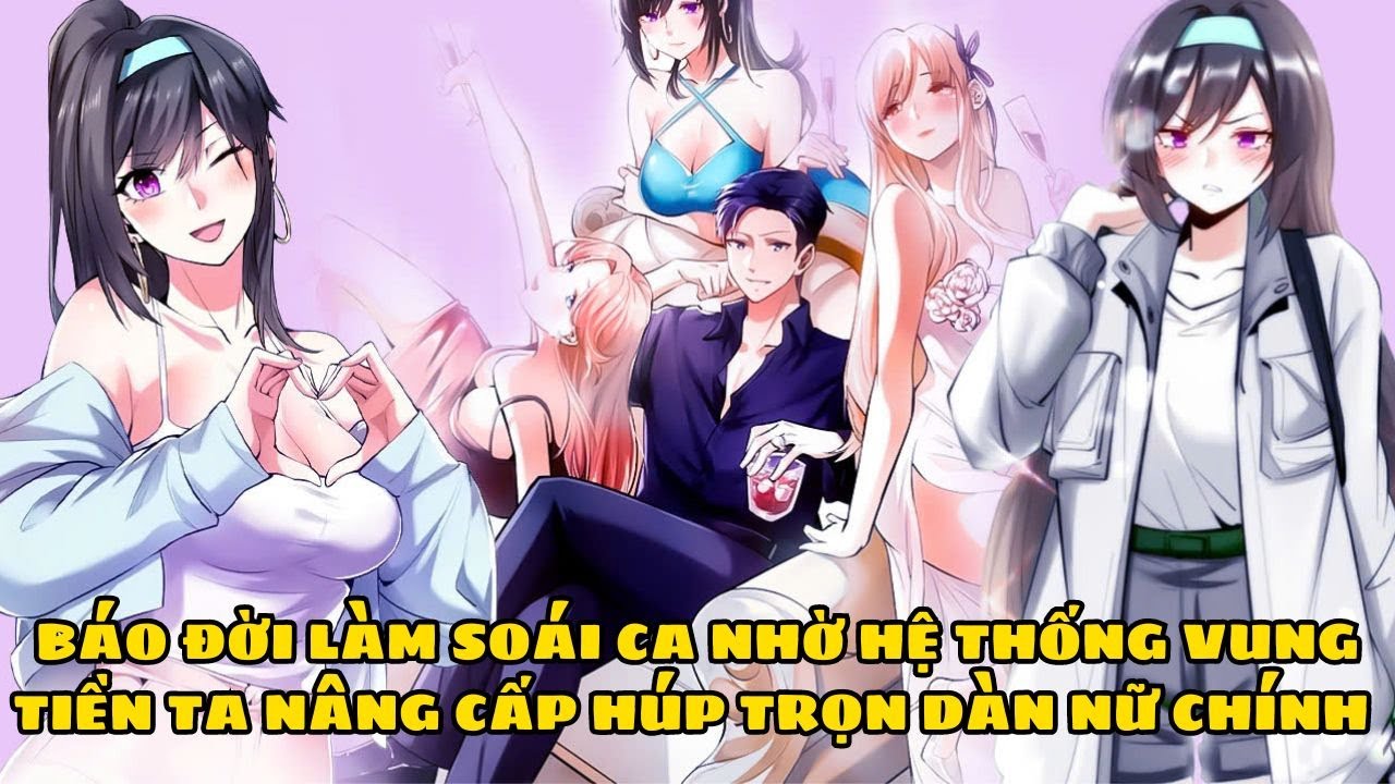 BÁO ĐỜI LÀM SOÁI CA NHỜ HỆ THỐNG VUNG TIỀN, TA NÂNG CẤP HÚP TRỌN DÀN NỮ CHÍNH || REVIEW TRUYỆN TRANH