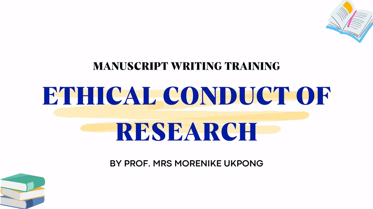 ETHICAL CONDUCT OF RESEARCH BY PROF. MRS MORENIKE UKPONG