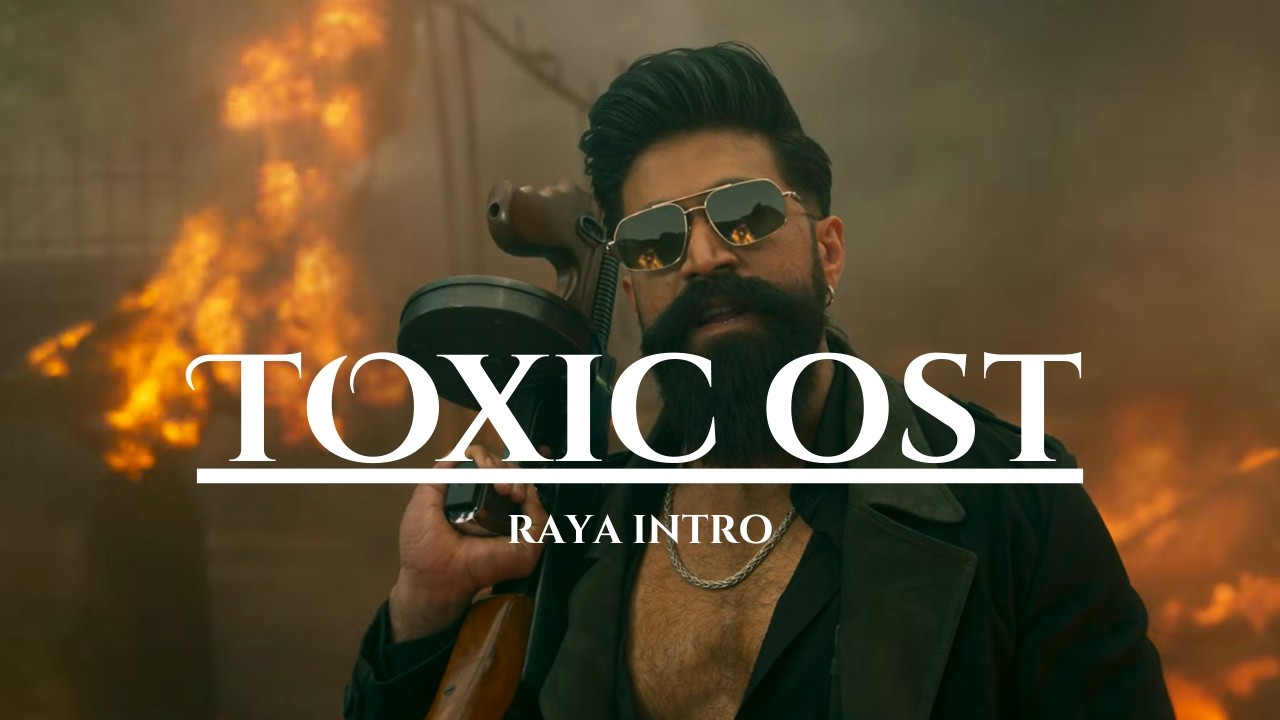 TOXIC OST I Raya Intro I Yash I Geetu Mohandas