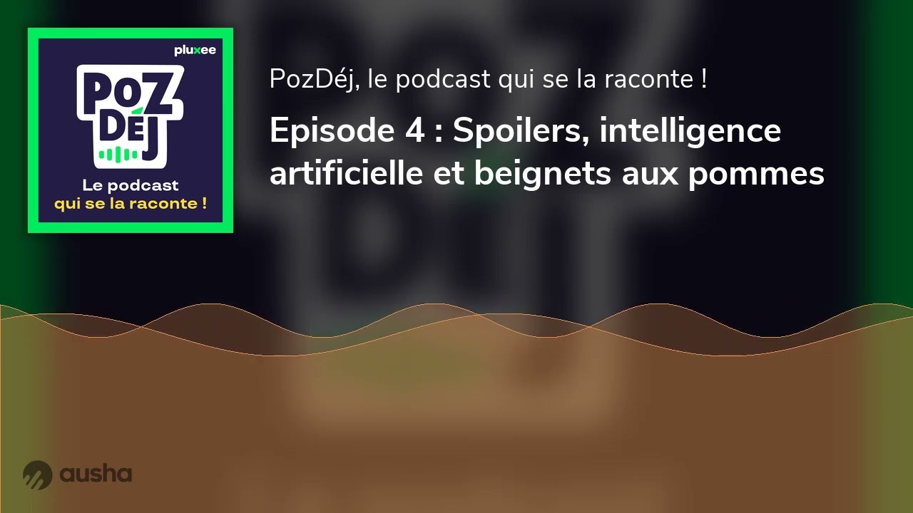 Episode 4 : Spoilers, intelligence artificielle et beignets aux pommes