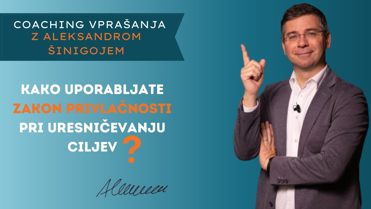 Coaching vprašanje št. 242: Kako uporabljate zakon privlačnosti pri uresničevanju ciljev?