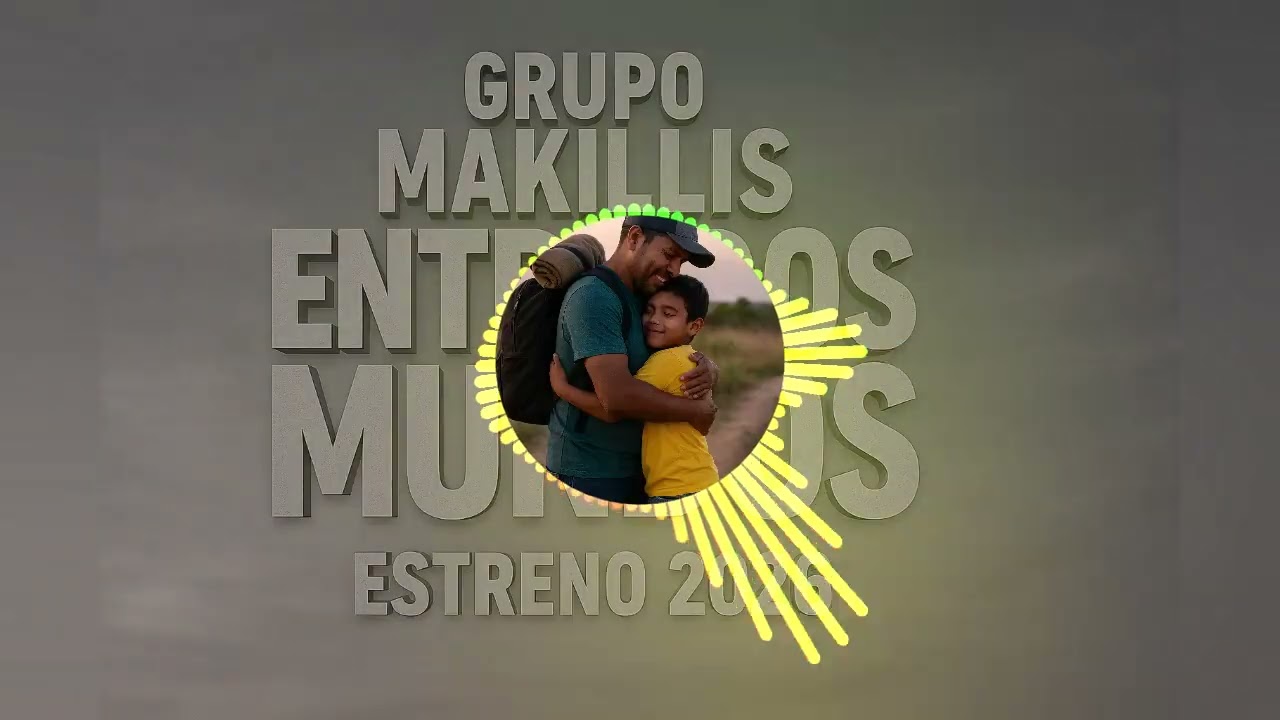 Grupo Makillis-Entre dos mundos (LA CUMBIA DEL EMIGRANTE)