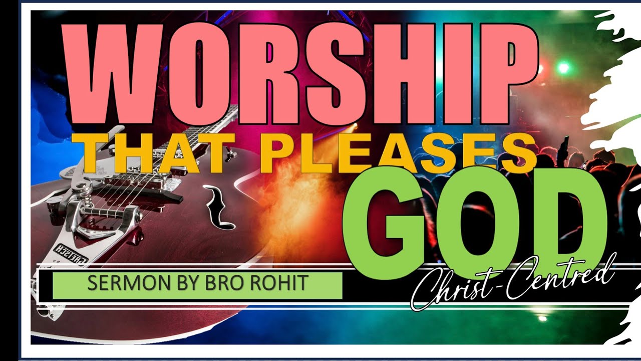 Worship that pleases God | Sermon by Brother Rohit Kurien | June 2024 Ireland