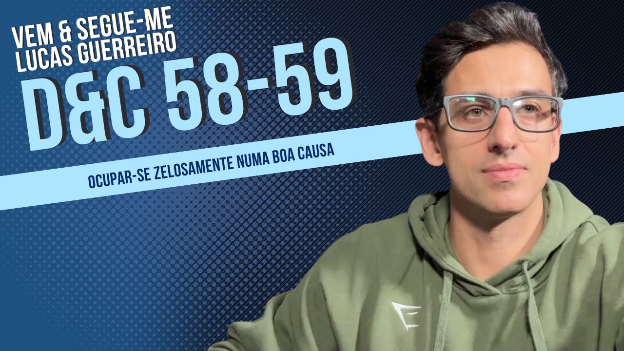 Vem e Segue-me - 2 a 8 de junho - “Ocupar-se zelosamente numa boa causa”Doutrina e Convênios 58–59