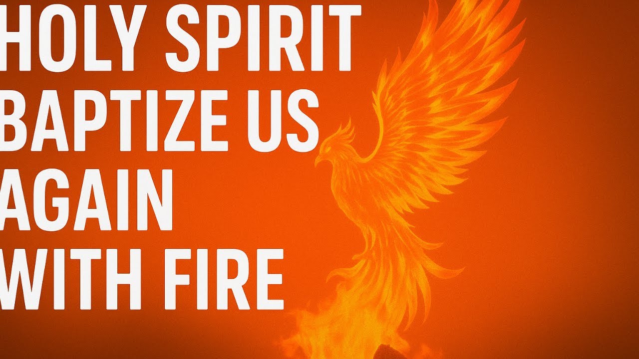 HOLY SPIRIT, BAPTIZE US AGAIN WITH FIRE