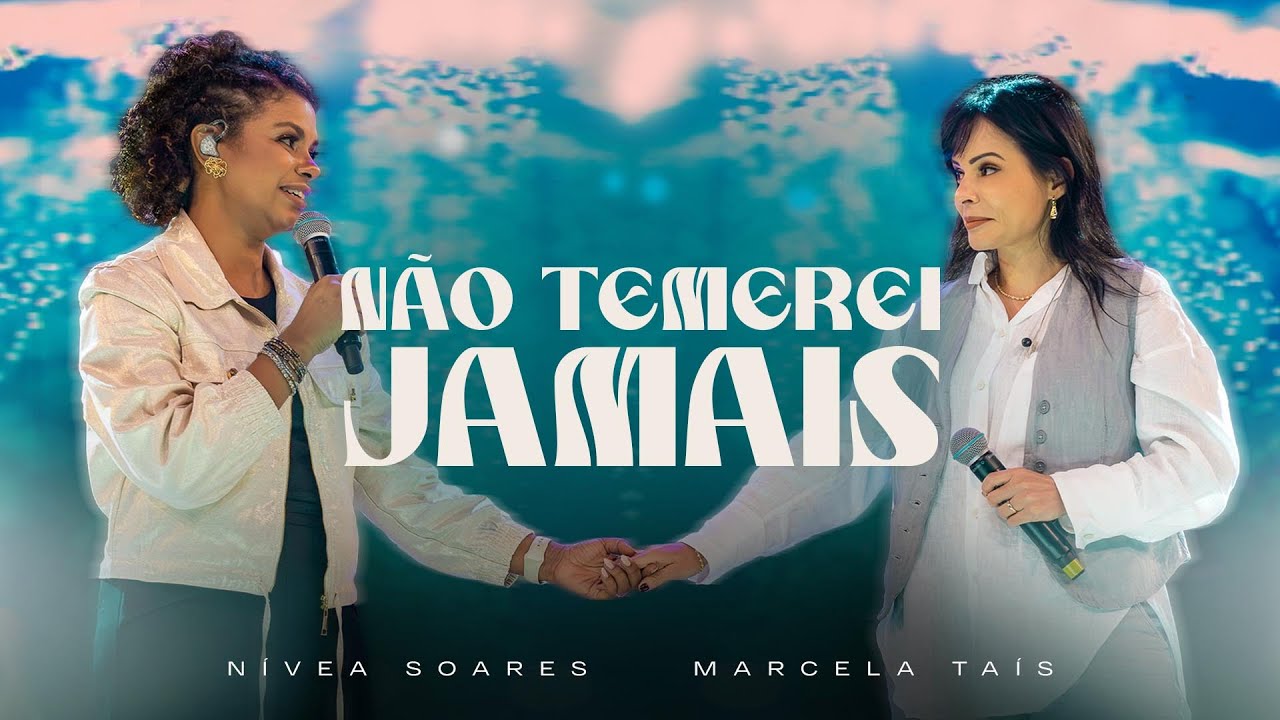 Não Temerei Jamais (Ao Vivo) - Nívea Soares, Marcela Tais