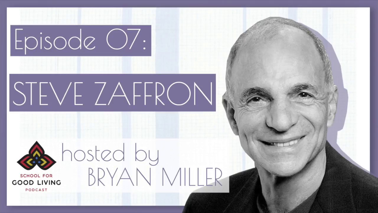Steve Zaffron - The School for Good Living