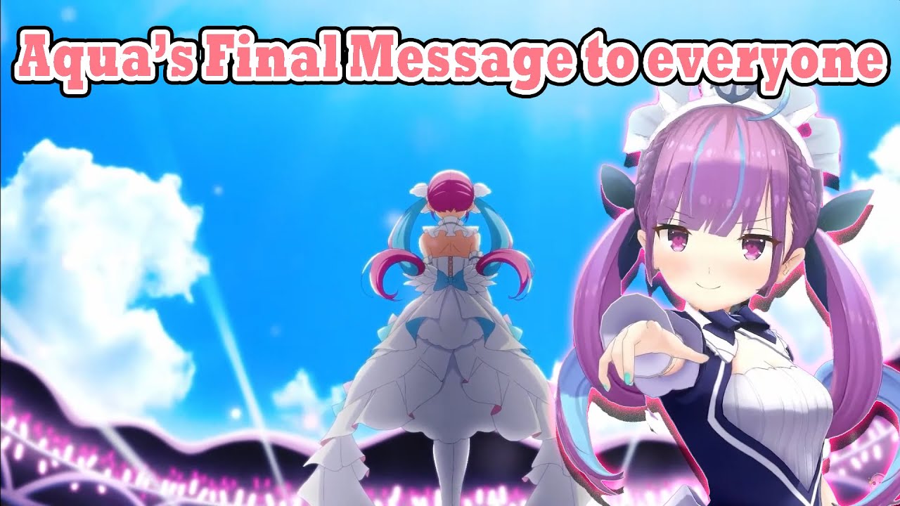 Aqua Final Heartfelt Message to everyone 【Minato Aqua /湊あくあ】