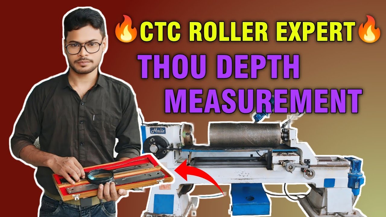 CTC Roller || Thou Depth Measurement 🔥