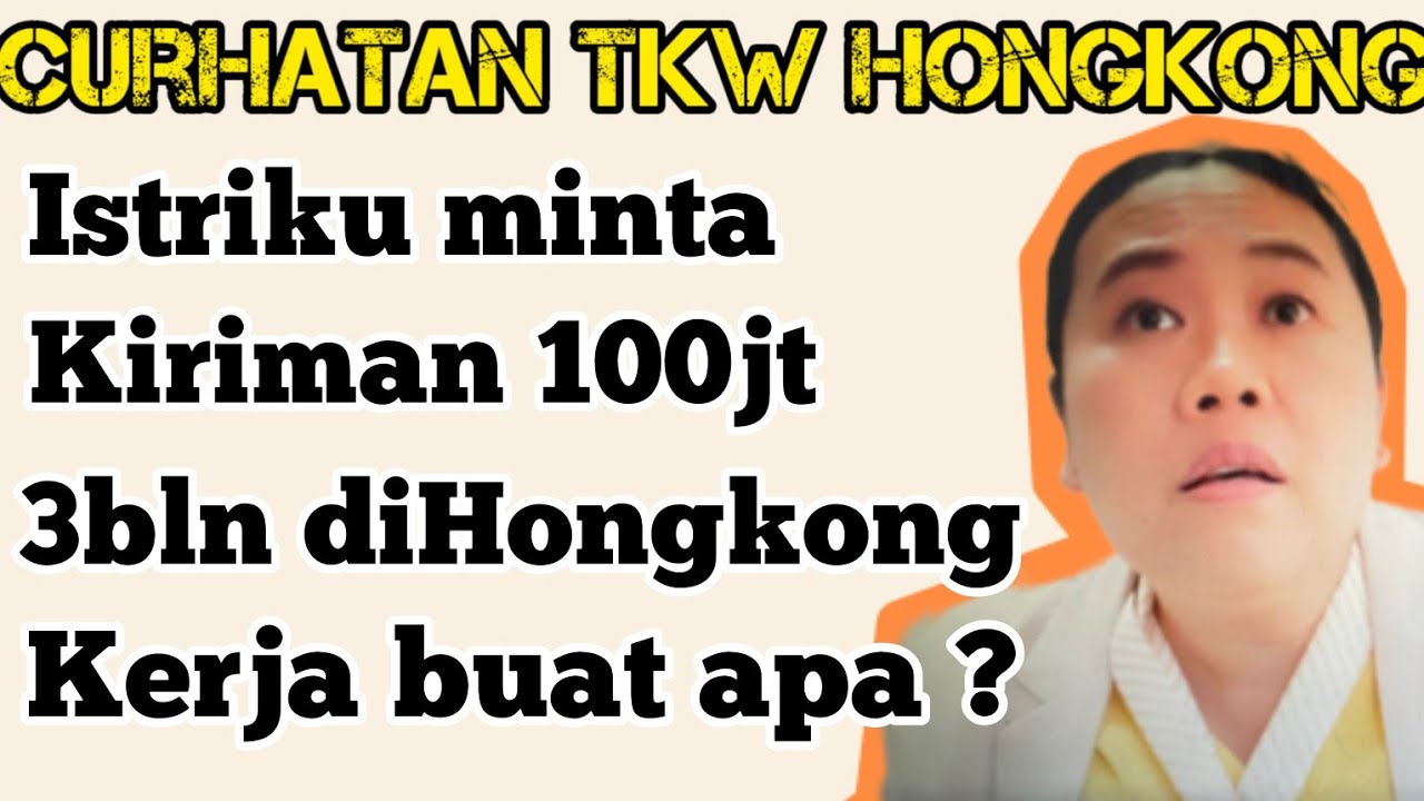 Istriku minta kiriman uang 100 juta selama 3 bulan,dia kerja di Hong Kong buat apa?