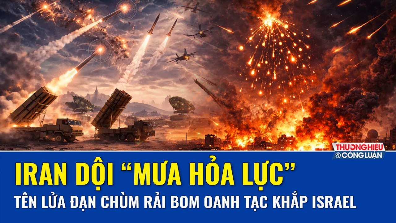 Iran “điên cuồng” nã tên lửa đạn chùm, bầu trời Israel nổ tung, “mưa hỏa lực” càn quét nhiều khu vực