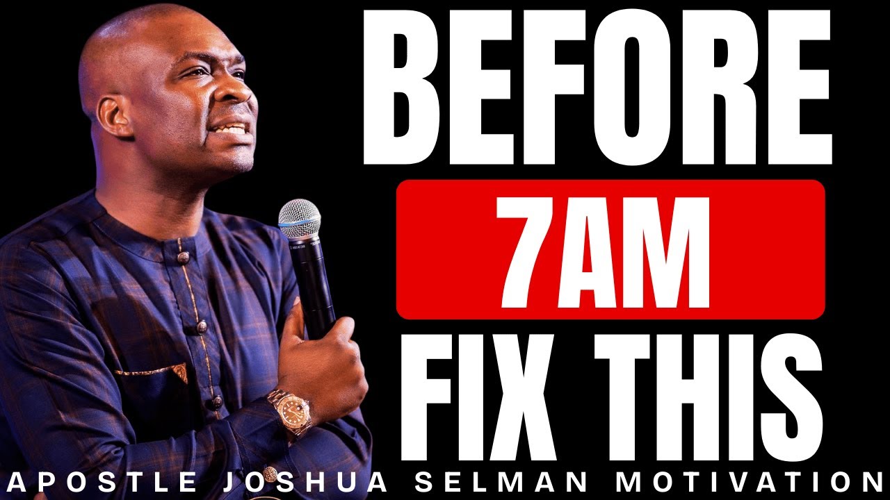 BEFORE 7AM FIX THIS MINDSET | APOSTLE JOSHUA SELMAN