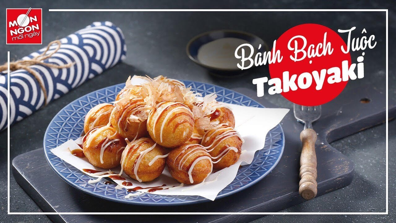 Cách làm BÁNH BẠCH TUỘC TAKOYAKI chuẩn Nhật l MÓN NGON MỖI NGÀY