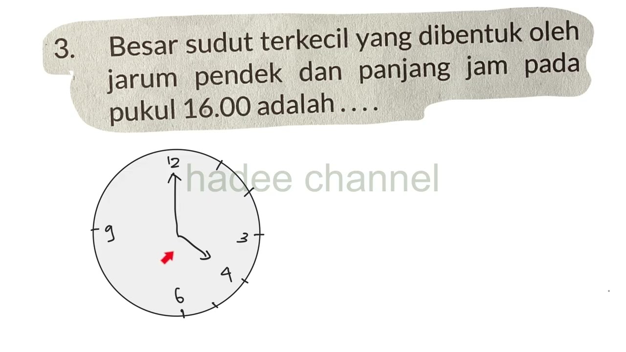 Besar sudut terkecil yang dibentuk oleh jarum pendek dan panjang jam pada pukul 16.00 adalah