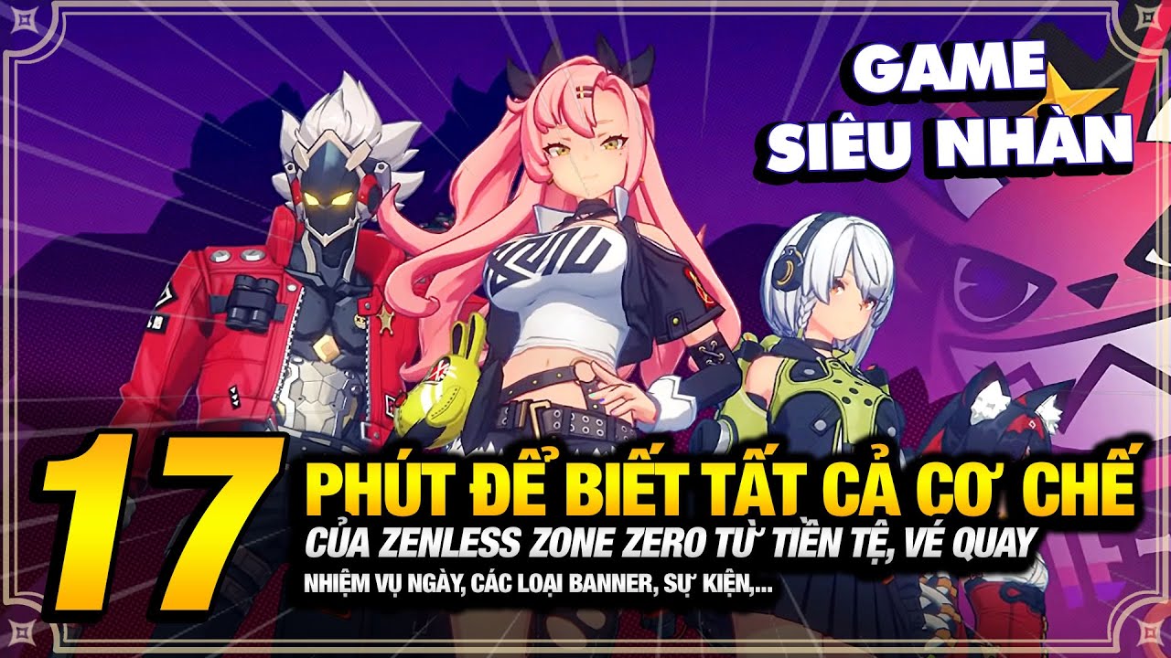 17 Phút⏰Để Nắm Tất Cả Cơ Chế Của Zenless Zone Zero Dành Cho Người Mới Bắt Đầu Tưởng Lạ Mà Quen