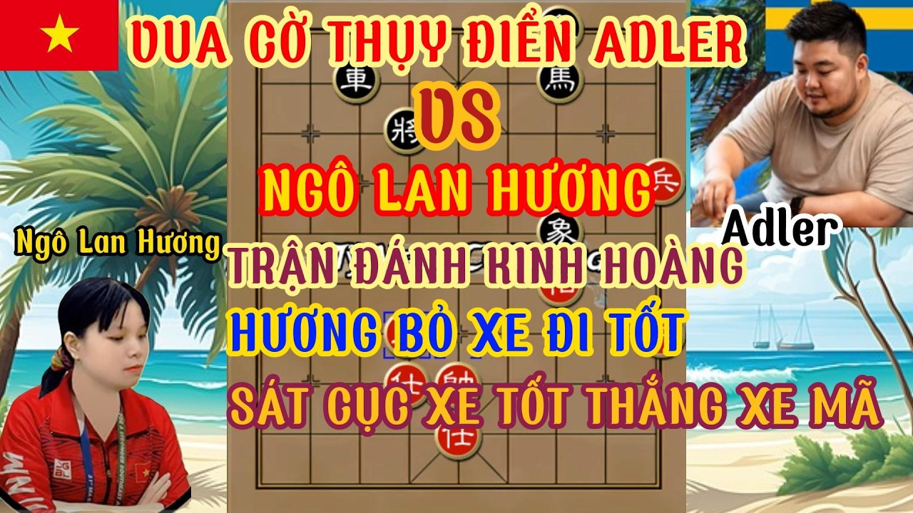 Vua cờ Thụy Điển Adler thách đấu Ngô Lan Hương trận cờ, trận đấu trí tuệ bỏ xe đi tốt lừa hạ đối thủ