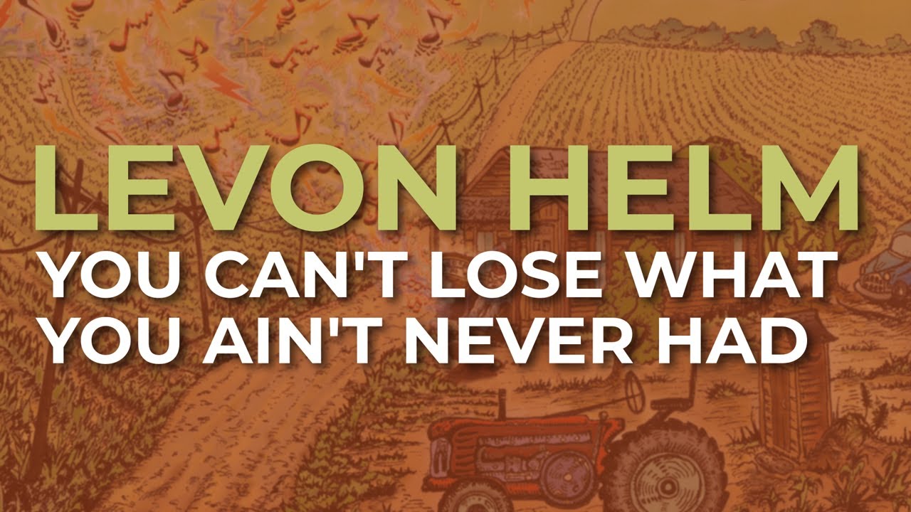 Levon Helm - You Can't Lose What You Ain't Never Had (Official Audio)