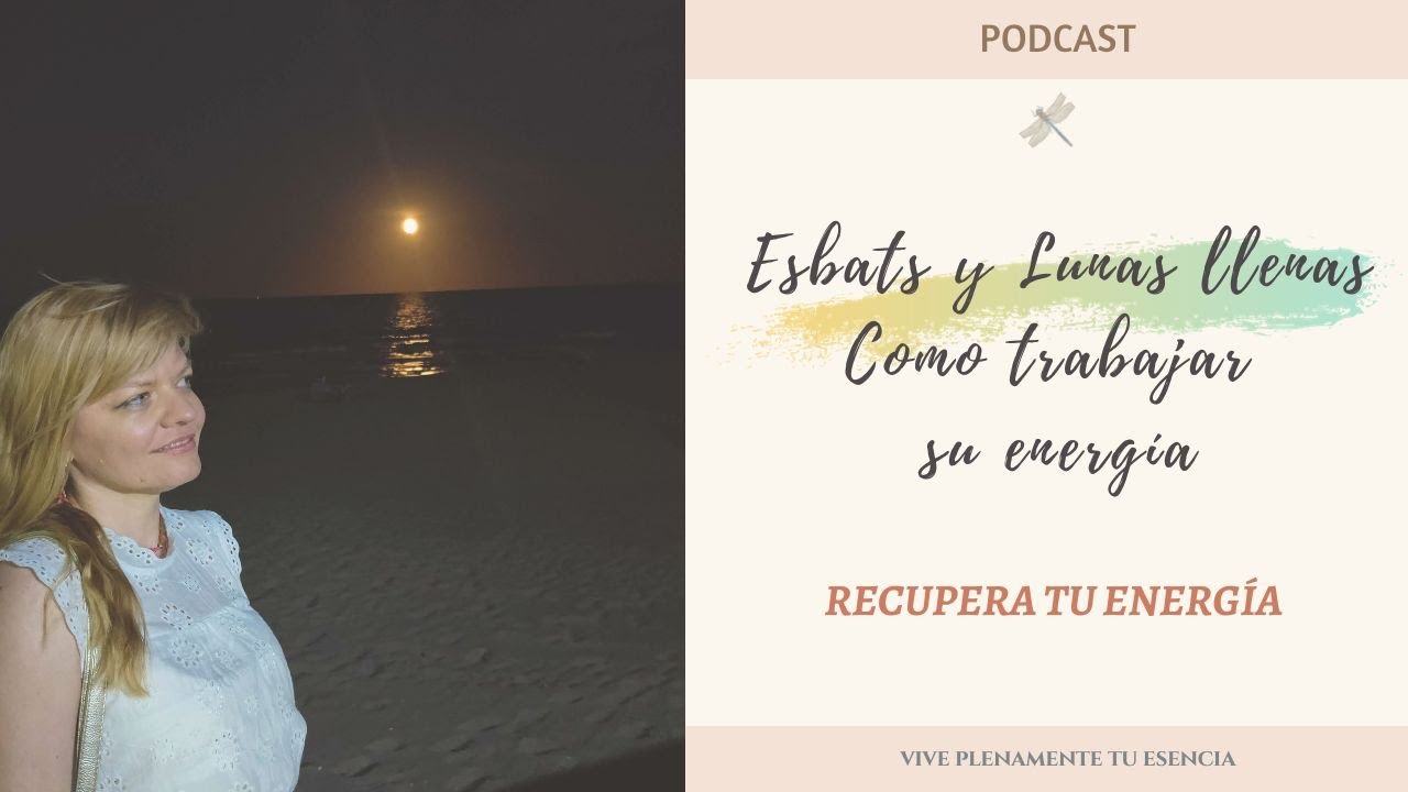 EP 17  Los Esbats y lunas llenas como trabajar su Energía