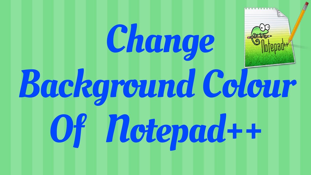 How to change background colour of Notepad++