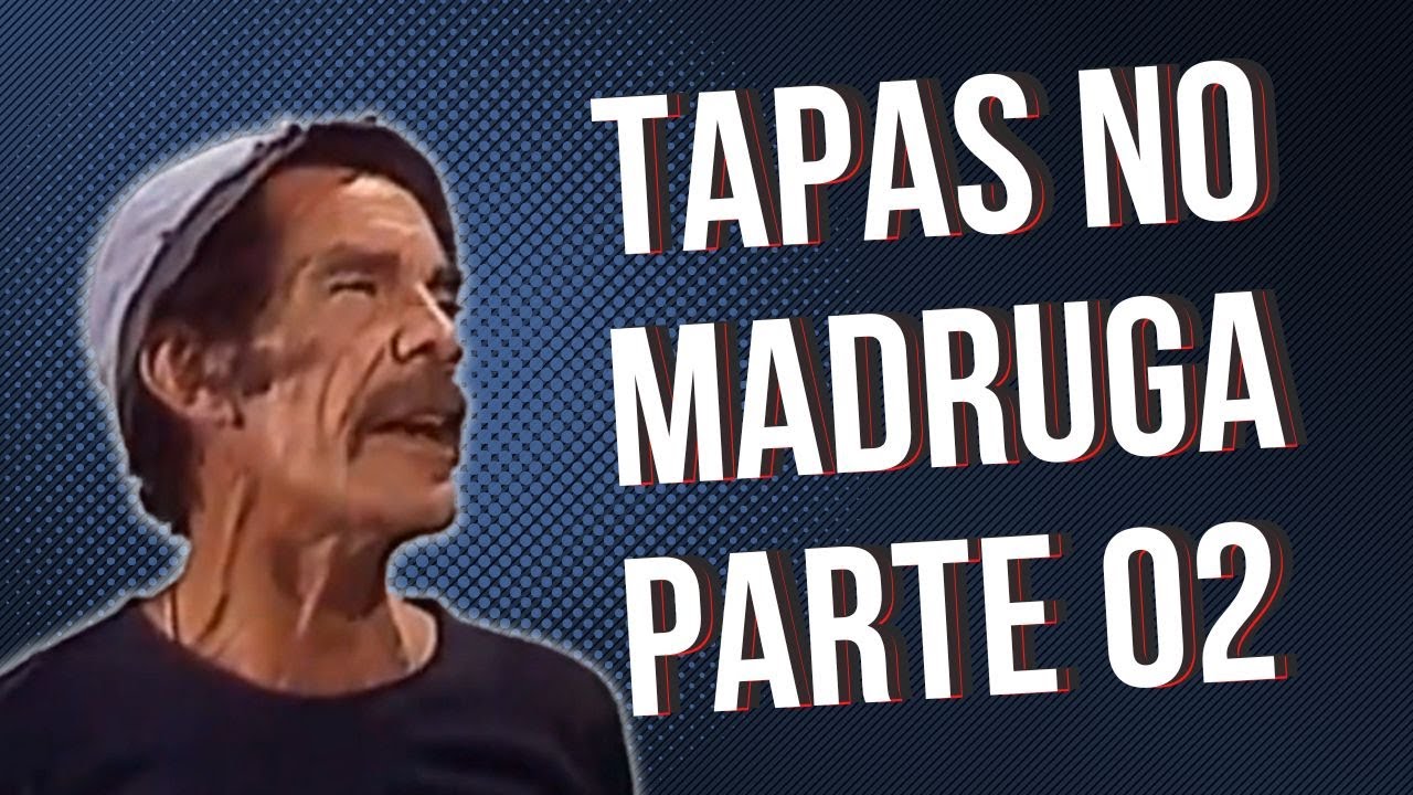Coletânea de Tapas no Madruga (Chaves)#02