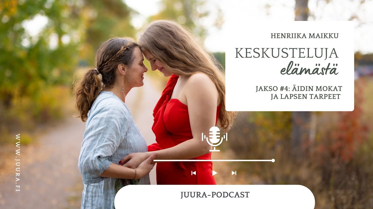 Keskusteluja elämästä #4 - Äidin mokat ja lapsen tarpeet - Henriika Maikku