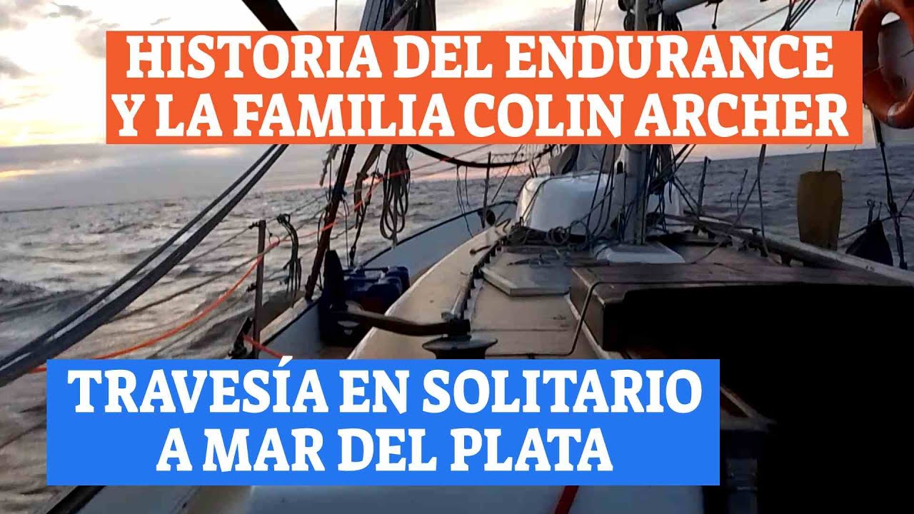Historia del Endurance y la gran familia de los Colin Archer / Travesía en solitario a Mar del Plata