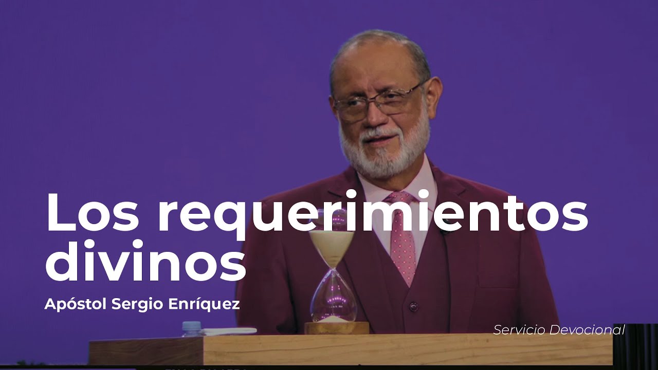 Los Requerimientos Divinos | Apóstol Sergio Enríquez | Servicio devocional