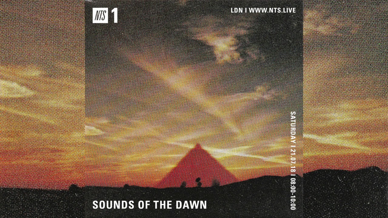 Sounds of the Dawn on NTS 1 Radio Show #45 July 21st 2018