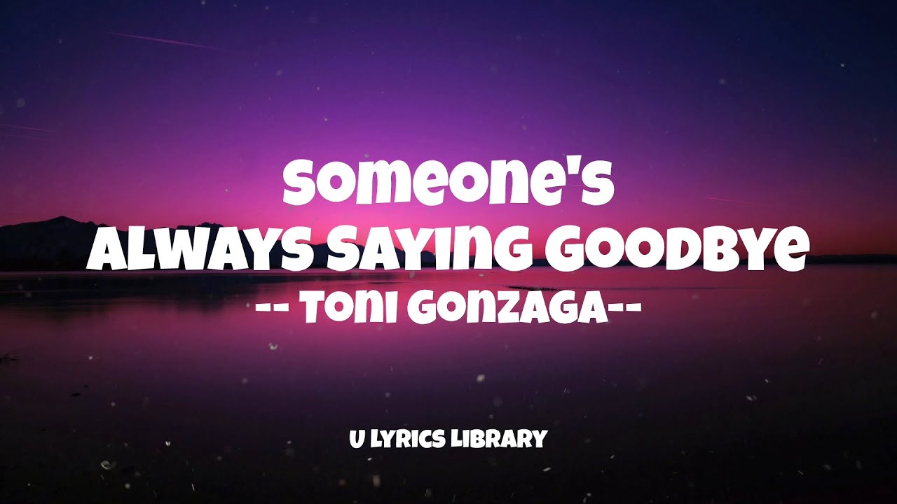 🎶 Someone's Always Saying Goodbye by Toni Gonzaga #lyricvideo