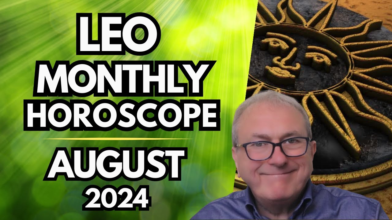 Leo Horoscope August 2024 - A Glorious Leo New Moon Skyrockets Your Hopes...