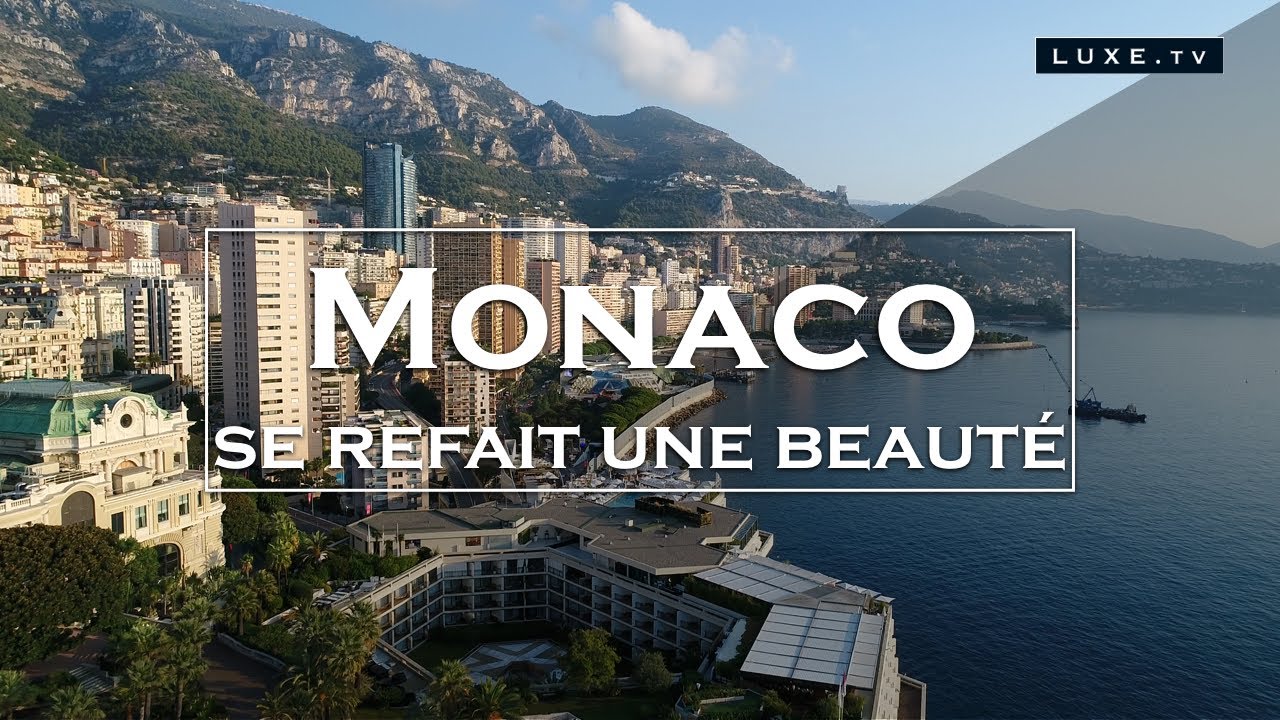 Monaco : La Principauté se refait une beauté - LUXE.TV