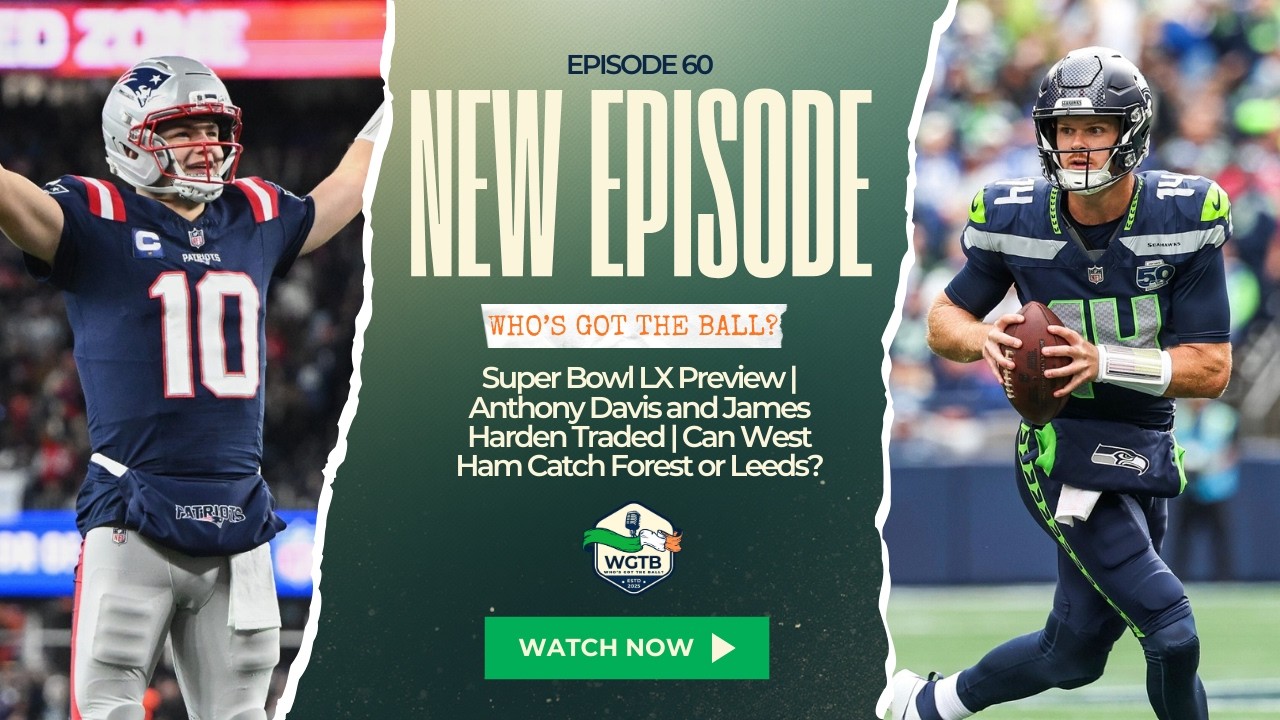 Super Bowl LX Preview | Anthony Davis and James Harden Traded | Can West Ham Catch Forest or Leeds?